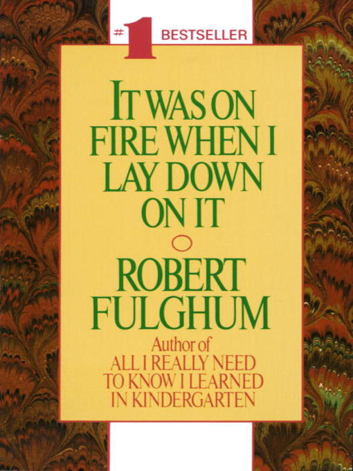 Title details for It Was On Fire When I Lay Down On It by Robert Fulghum - Available